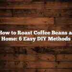 How to Roast Coffee Beans at Home: 6 Easy DIY Methods