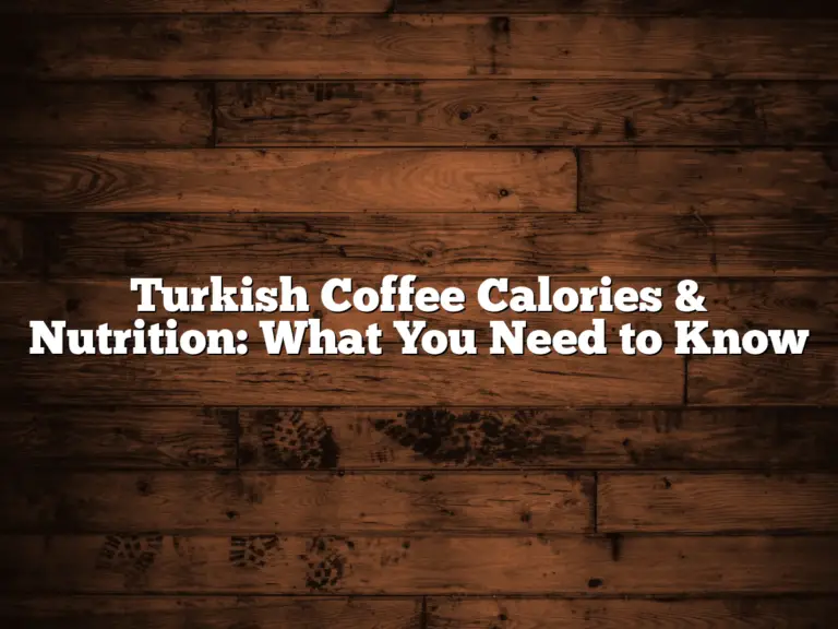 Turkish Coffee Calories & Nutrition: What You Need to Know