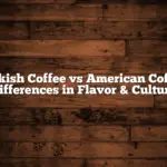 Turkish Coffee vs American Coffee: Differences in Flavor & Culture