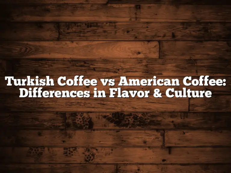 Turkish Coffee vs American Coffee: Differences in Flavor & Culture