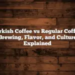 Turkish Coffee vs Regular Coffee: Brewing, Flavor, and Culture Explained