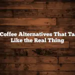 10 Coffee Alternatives That Taste Like the Real Thing