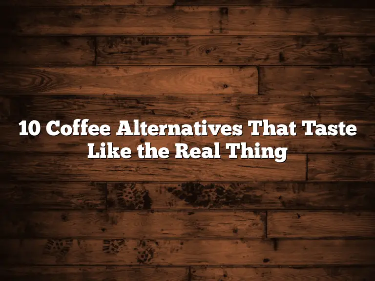 10 Coffee Alternatives That Taste Like the Real Thing