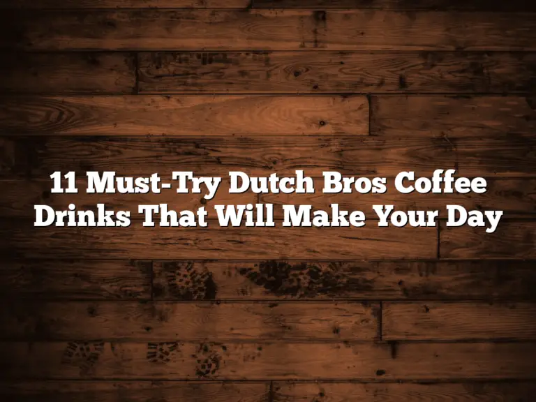 11 Must-Try Dutch Bros Coffee Drinks That Will Make Your Day