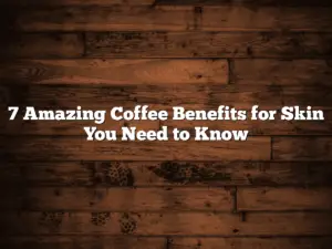 7 Amazing Coffee Benefits for Skin You Need to Know