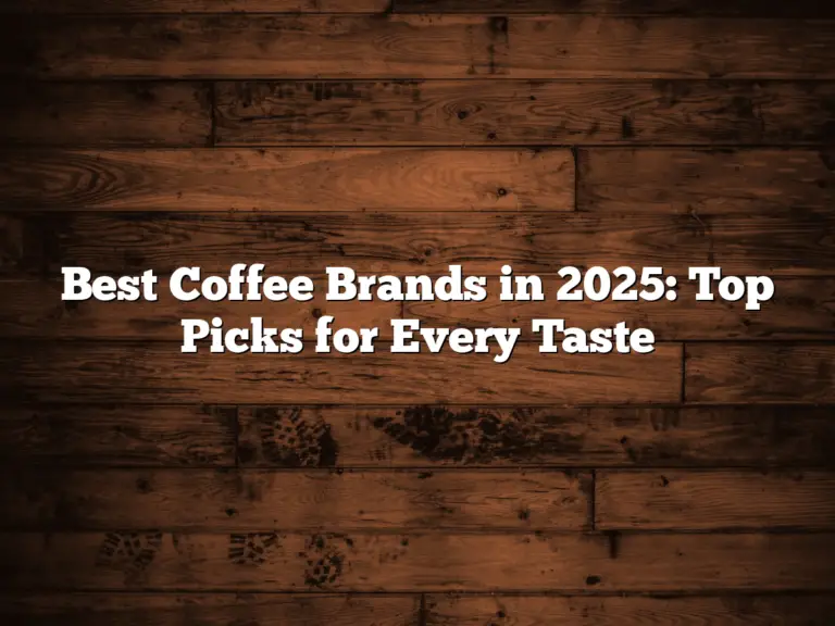 Best Coffee Brands in 2025: Top Picks for Every Taste