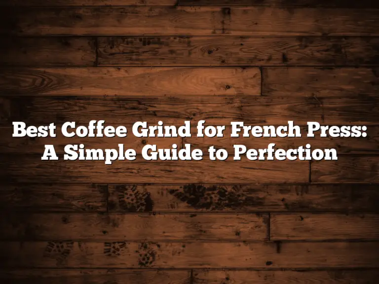 Best Coffee Grind for French Press: A Simple Guide to Perfection