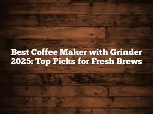 Best Coffee Maker with Grinder 2025: Top Picks for Fresh Brews