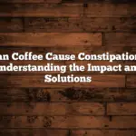 Can Coffee Cause Constipation? Understanding the Impact and Solutions