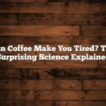 Can Coffee Make You Tired? The Surprising Science Explained