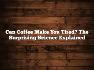 Can Coffee Make You Tired? The Surprising Science Explained