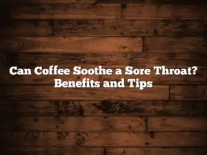 Can Coffee Soothe a Sore Throat? Benefits and Tips