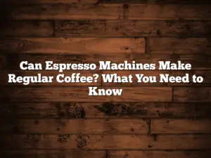 Can Espresso Machines Make Regular Coffee? What You Need to Know