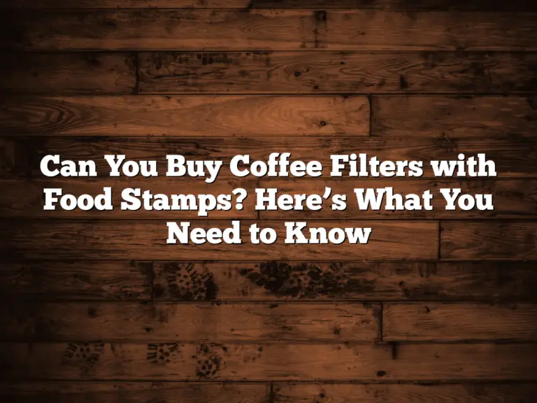 Can You Buy Coffee Filters with Food Stamps? Here’s What You Need to Know