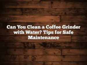 Can You Clean a Coffee Grinder with Water? Tips for Safe Maintenance