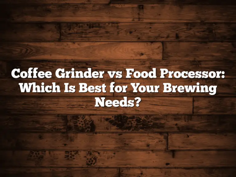 Coffee Grinder vs Food Processor: Which Is Best for Your Brewing Needs?