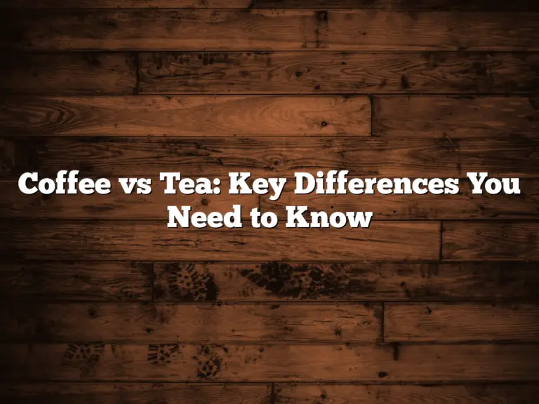 Coffee vs Tea: Key Differences You Need to Know