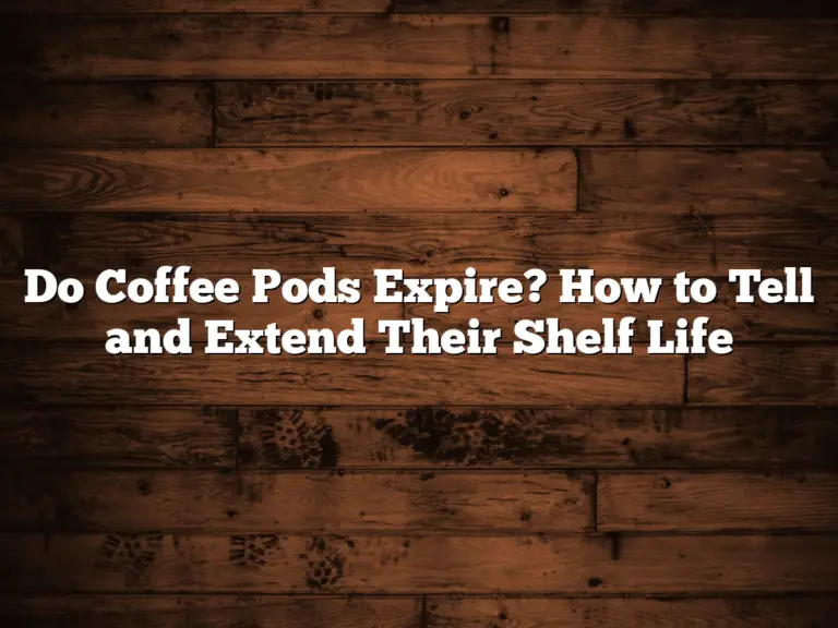 Do Coffee Pods Expire? How to Tell and Extend Their Shelf Life