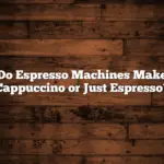 Do Espresso Machines Make Cappuccino or Just Espresso?