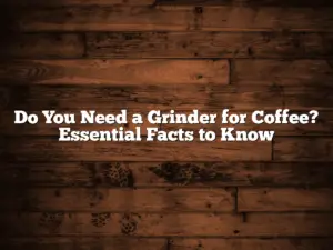 Do You Need a Grinder for Coffee? Essential Facts to Know