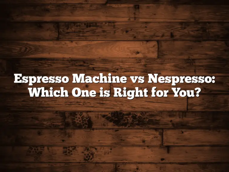 Espresso Machine vs Nespresso: Which One is Right for You?