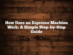 How Does an Espresso Machine Work: A Simple Step-by-Step Guide