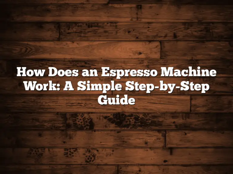 How Does an Espresso Machine Work: A Simple Step-by-Step Guide