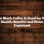 How Much Coffee Is Good for Your Health: Benefits and Risks Explained