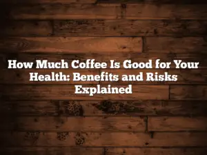 How Much Coffee Is Good for Your Health: Benefits and Risks Explained