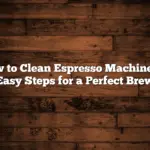 How to Clean Espresso Machines: 7 Easy Steps for a Perfect Brew