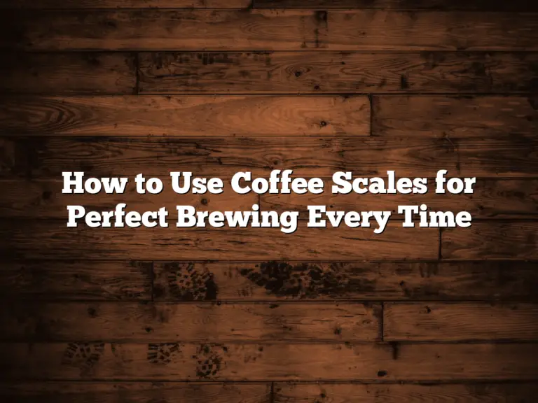 How to Use Coffee Scales for Perfect Brewing Every Time