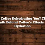 Is Coffee Dehydrating You? The Truth Behind Coffee’s Effects on Hydration