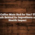 Is Coffee Mate Bad for You? The Truth Behind Its Ingredients and Health Impact