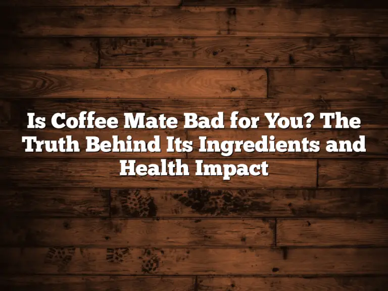 Is Coffee Mate Bad for You? The Truth Behind Its Ingredients and Health Impact