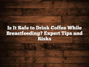 Is It Safe to Drink Coffee While Breastfeeding? Expert Tips and Risks