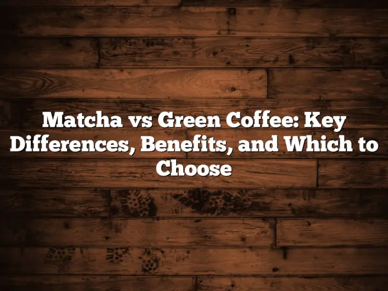 Matcha vs Green Coffee: Key Differences, Benefits, and Which to Choose