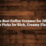 The Best Coffee Creamer for 2025: Top Picks for Rich, Creamy Flavor