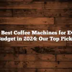 The Best Coffee Machines for Every Budget in 2024: Our Top Picks