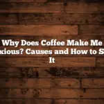 Why Does Coffee Make Me Anxious? Causes and How to Stop It