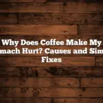 Why Does Coffee Make My Stomach Hurt? Causes and Simple Fixes