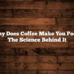 Why Does Coffee Make You Poop: The Science Behind It