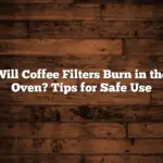 Will Coffee Filters Burn in the Oven? Tips for Safe Use