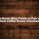 Best Green-Blue Paints to Pair with Dark Coffee Brown Furniture