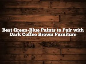 Best Green-Blue Paints to Pair with Dark Coffee Brown Furniture