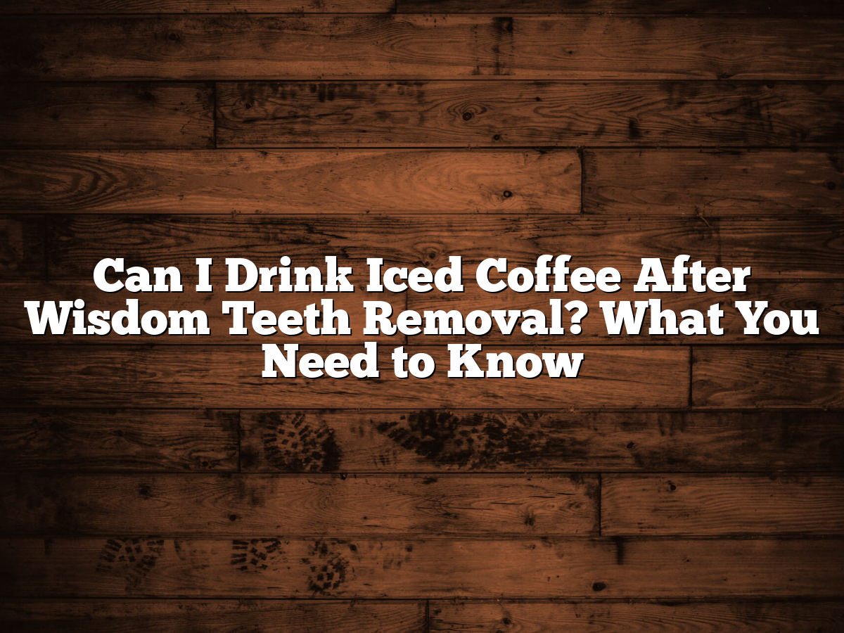 Vibrant Can You Drink Iced Coffee After Wisdom Teeth Removal Photo Photography Vibrant Can You Drink Iced Coffee After Wisdom Teeth Removal Photo Photography