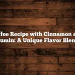 Coffee Recipe with Cinnamon and Cumin: A Unique Flavor Blend