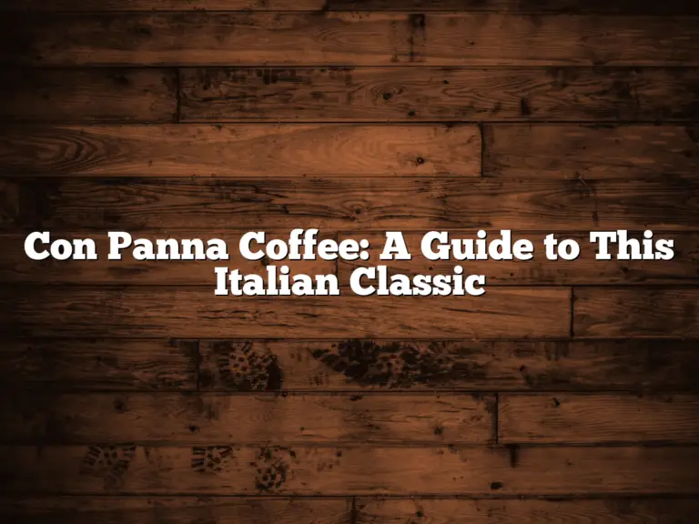 Con Panna Coffee: A Guide to This Italian Classic