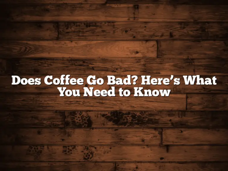 Does Coffee Go Bad? Here’s What You Need to Know