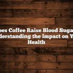 Does Coffee Raise Blood Sugar? Understanding the Impact on Your Health