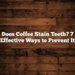 Does Coffee Stain Teeth? 7 Effective Ways to Prevent It